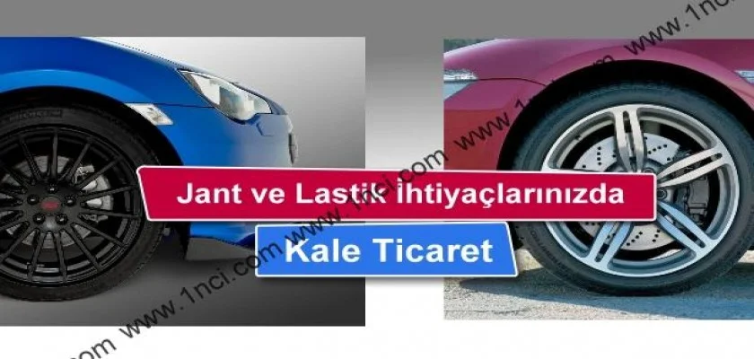 Jant ve Lastik İhtiyaçlarınızda Kale Ticaret!