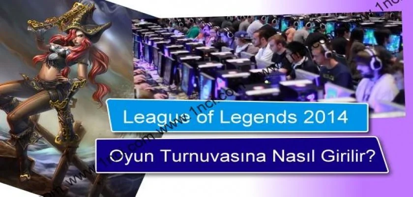 League of Legends 2014 Oyun Turnuvasına Nasıl Girilir?