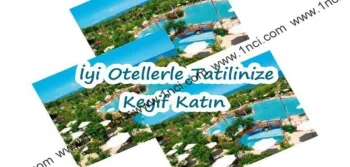 İyi Otellerle Tatilinize Keyif Katın