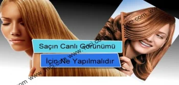 Saçın Canlı Görünümü İçin Ne Yapılmalıdır