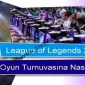 League of Legends 2014 Oyun Turnuvasına Nasıl Girilir?